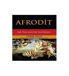 Afrodit: Aşk Tanrıçası nın Entrikaları - Pierre Louys